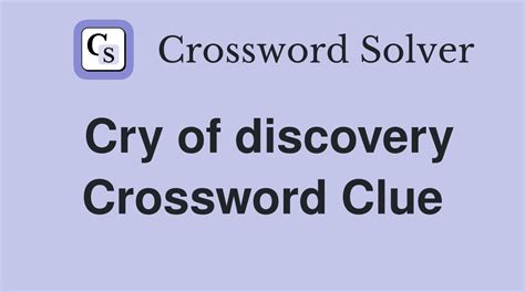 cry of discovery 3 letters|Crossword Clue